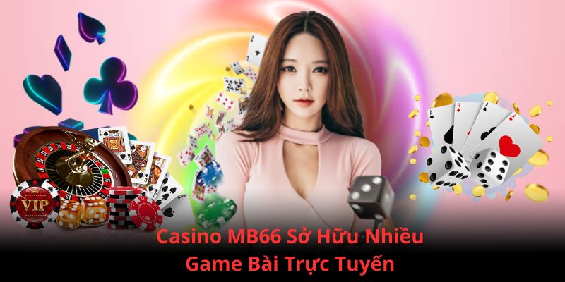 Các phòng cược Casino MB66 sở hữu hàng loạt tựa game đến từ châu Âu