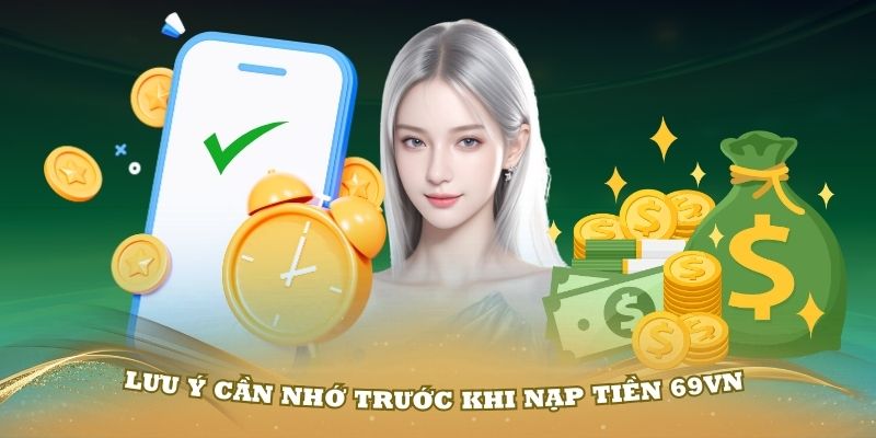 Một số lưu ý cần nhớ trước khi nạp tiền 69VN