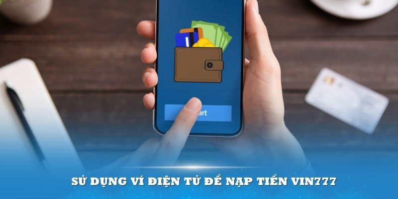 Sử dụng ví điện tử đề nạp tiền Vin777