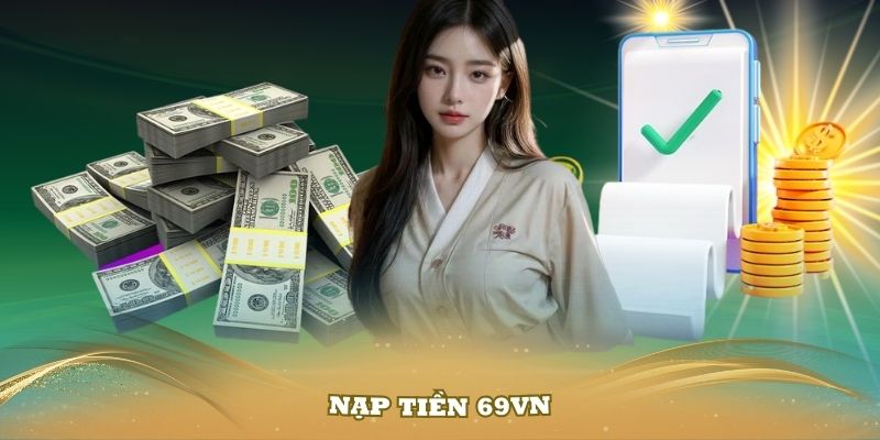 Nạp Tiền 69VN – Hướng Dẫn Chi Tiết Cho Những Thành Viên Mới