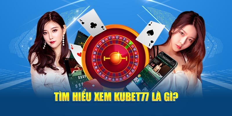 Thông tin lịch sử phát triển nhà cái Kubet77