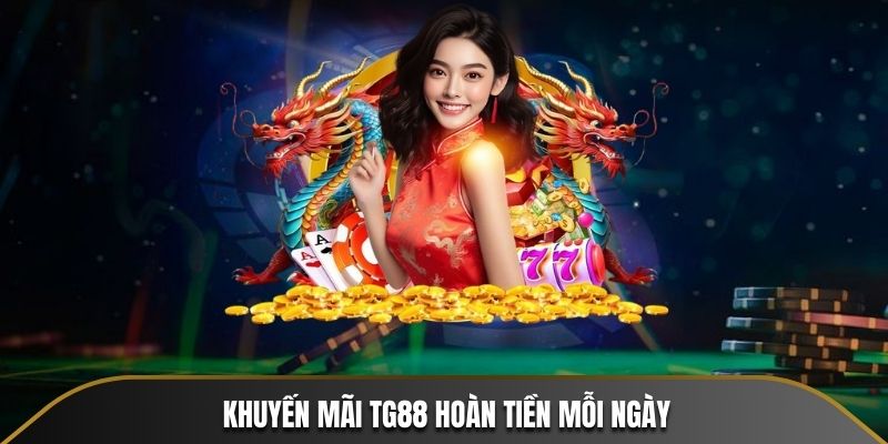 Khuyến mãi TG88 hoàn tiền mỗi ngày